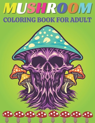 Mushroom coloring book for Adult: An Adult Coloring Book with Mushroom Collection, Stress Relieving Mushroom house, plants, vegetable, Designs for Rel - Emily Rita