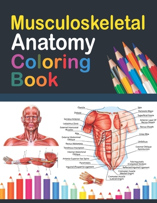 Musculoskeletal Anatomy Coloring Book: Incredibly Detailed Self-Test Muscular System Coloring Book for Human Anatomy Students & Teachers Human Anatomy - Saijeylane Publication