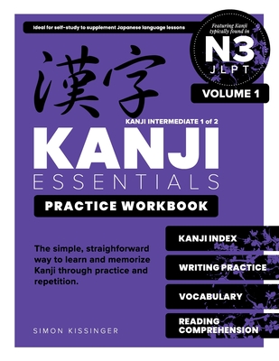 Kanji Essentials Practice Workbook: JLPT N3 - Volume 1 - Simon Kissinger