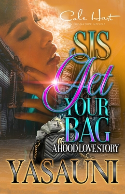 Sis Get Your Bag: A Hood Love Story: Standalone - Yasauni