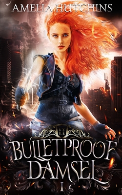 Bulletproof Damsel - Amelia Hutchins