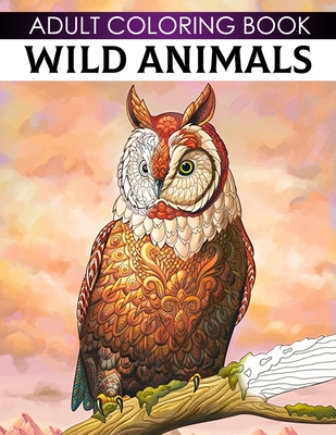 Adult Coloring Book Wild Animals: Adults And Teens Zentangle Large Print Stress Relieving Animal Designs For Healing Depression And Relaxation - Aria Sofia