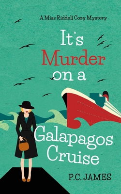 It's Murder, On a Galapagos Cruise: An Amateur Female Sleuth Historical Cozy Mystery - P. C. James