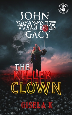 John Wayne Gacy: The Killer Clown - Raphael Eschmann