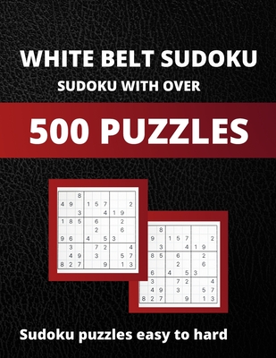 White Belt Sudoku: Sudoku With Over 500 puzzles: Soduko Puzzles Easy To Hard, Sudoku Large Print With Tips and Tricks: 500 easy to Hard P - Urie Publishing