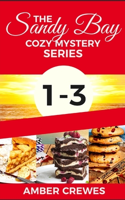 The Sandy Bay Cozy Mystery Series: 1-3 - Amber Crewes