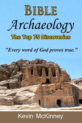 Bible Archaeology - The Top 75 Discoveries: Discover the Proof - Kevin Mckinney