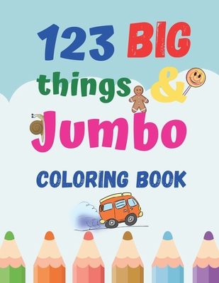 123 things BIG & JUMBO Coloring Book: Coloring book for kids ages 2-4, 123 Coloring Pages!!, Easy, LARGE, GIANT Simple Picture Coloring Books for ... - Hana Si