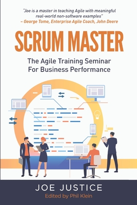 Scrum Master: The Agile Training Seminar for Business Performance - Phil Klein
