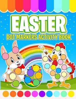 Easter Dot Markers Activity Book: Do a Dot Coloring Book For Kids Ages 2-5 - Easy Guided BIG DOTS - Easter Egg Gift for Toddlers and Preschoolers - Little Hands Miracles