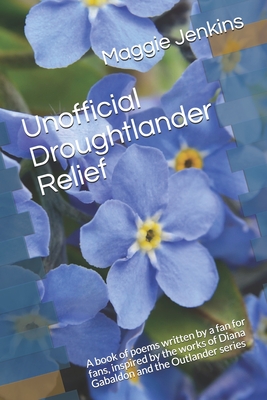 Coperta cărții 'Unofficial Droughtlander Relief: A book of poems written by a fan for fans, inspired by the works of Diana Gabaldon and'