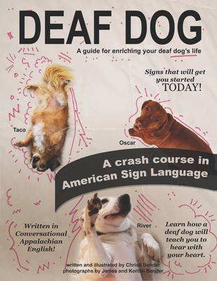 Deaf Dog: A guide for enriching your deaf dog's life - Christi Bender