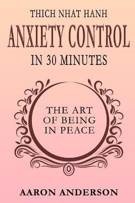 Thich Nhat Hahn Anxiety Control in 30 Minutes - Aaron Anderson