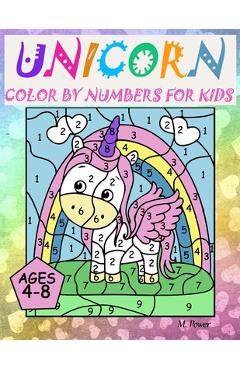 Coperta cărții 'Unicorn Color By Numbers For Kids Ages 4-8 - M. Power'