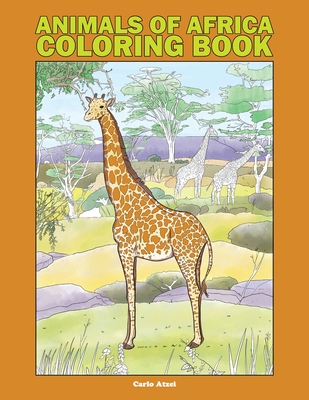 Coperta cărții 'Animals of Africa Coloring Book: 25 Realistic Coloring Pages Featuring 100 African Species - Carlo Atzei'