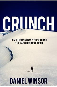 Coperta cărții 'Crunch: A Million Snowy Steps Along the Pacific Crest Trail - Daniel Winsor'