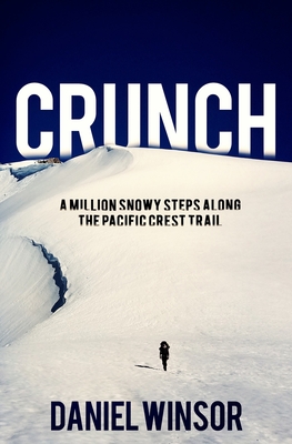 Crunch: A Million Snowy Steps Along the Pacific Crest Trail - Daniel Winsor