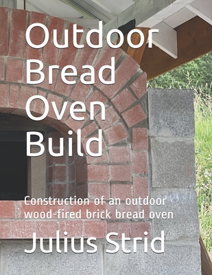 Outdoor Bread Oven Build: Construction of an outdoor wood-fired brick bread oven - Julius Strid
