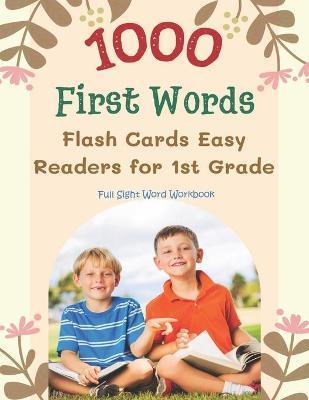 1000 First Words Flash Cards Easy Readers for 1st Grade Full Sight Word Workbook: I can read books my first box set of full sight word list with pictu - Lina Kauffman