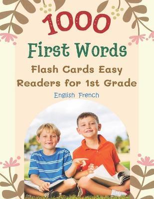 1000 First Words Flash Cards Easy Readers for 1st Grade English French: I can read books my first flashcards of full sight word list with pictures and - Lina Kauffman