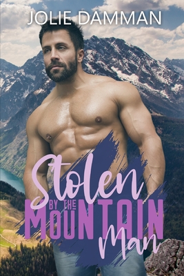 Stolen by the Mountain Man: An Alpha Male Curvy Woman Romance - Jolie Damman