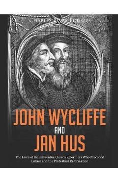 Coperta cărții 'John Wycliffe and Jan Hus: The Lives of the Influential Church Reformers Who Preceded Luther and the Protestant'