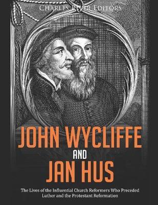 John Wycliffe and Jan Hus: The Lives of the Influential Church Reformers Who Preceded Luther and the Protestant Reformation - Charles River