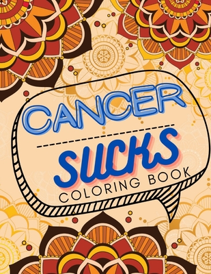 Cancer Sucks Coloring Book: Perfect Chemotherapy Gifts for Adult and Kids with Motivational Quotes for Cancer Warriors - Martin Adventure