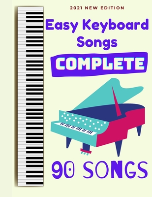 Easy Keyboard Songs: Complete: 90 Songs - Ben Tyers