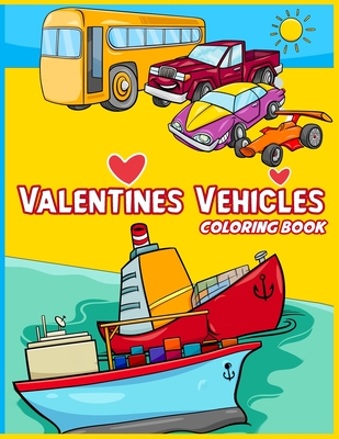 Valentines Vehicles Coloring Book For Boys and Girls: For Kids, Boys And Girls, Digger, Truck, Cars, Train, Tractor: Digger, Truck, Cars, Train, Tract - Abido Publishing