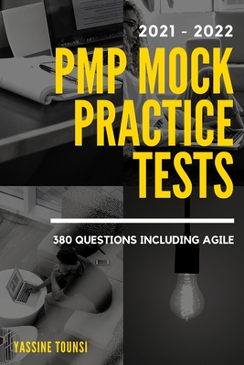 PMP Mock Practice Tests: PMP certification exam preparation based on the latest updates - 380 questions including Agile - Yassine Tounsi