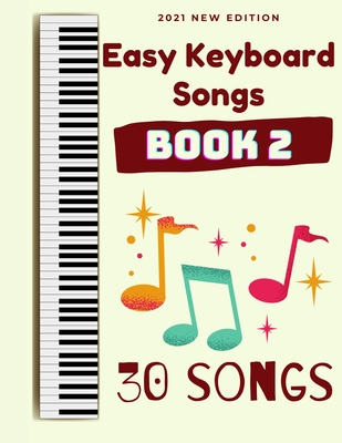 Easy Keyboard Songs: Book 2: 30 Songs - Ben Tyers