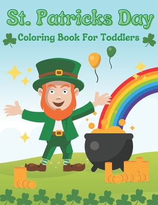 St. Patricks Day Coloring Book For Toddlers: Gift Idea For Saint Patricks Day For Children And Preschoolers - Victoria Williams