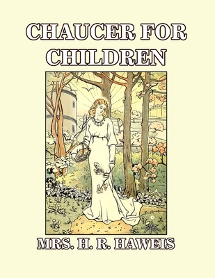 Chaucer for Children: A Golden Key - H. R. Haweis