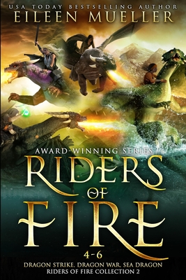Riders of Fire Books 4-6: Dragon Strike, Dragon War, Sea Dragon - Eileen Mueller