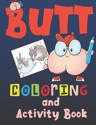 Butt Coloring and Activity Book: For kids ages 6-12, Silly and gross activites for hours of educational fun with mazes, coloring, wordsearches, crossw - Kally Mayer