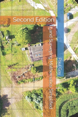 Land Surveying Mathematics Simplified: Second Edition - Paul L. Gay