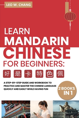 Learn Mandarin Chinese Workbook for Beginners: 2 books in 1: A Step-by-Step Textbook to Practice the Chinese Characters Quickly and Easily While Havin - Leo W. Chang