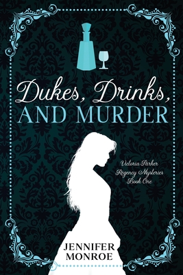 Dukes, Drinks, and Murder: Victoria Parker Regency Mysteries Book 1 - Jennifer Monroe