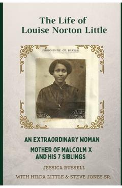 Poza produsului The Life of Louise Norton Little: An extraordinary woman: mother of Malcolm X and his 7 siblings - Deborah Jones