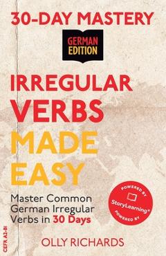 Poza produsului 30-Day Mastery: Irregular Verbs Made Easy: Master Common German Irregular Verbs in 30 Days German Edition - Olly Richards