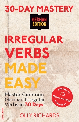 30-Day Mastery: Irregular Verbs Made Easy: Master Common German Irregular Verbs in 30 Days German Edition - Olly Richards