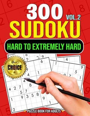 300 Sudoku Hard to Extremely Hard Volume 2: Sudoku Puzzles to solve Includes solutions Very Hard and Extremely Hard Sudoku - Pink Rose Press