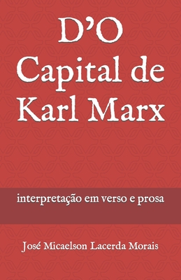 D'O Capital de Karl Marx: Interpretação em verso e prosa - José Micaelson Lacerda Morais