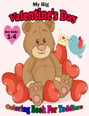 My Big Valentine's Day Coloring Book For Toddlers: Cute Coloring Pages with Kisses of Lovely Animals: Big and My First Interactive Picture Book for Ki - Rozalita Gostavo