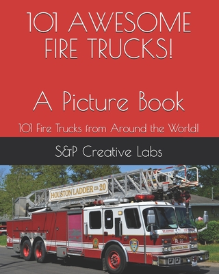 101 AWESOME FIRE TRUCKS! A Picture Book: A picture book of FIRE TRUCKS from around the world and through history101! Fire Engines, Ladder Trucks, Resc - Alex Zielinski