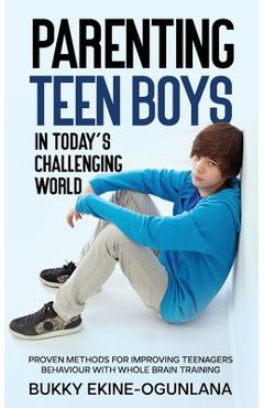 Coperta cărții 'Parenting Teen Boys in Today's Challenging World: Proven Methods for Improving Teenagers Behaviour with Whole Brain'
