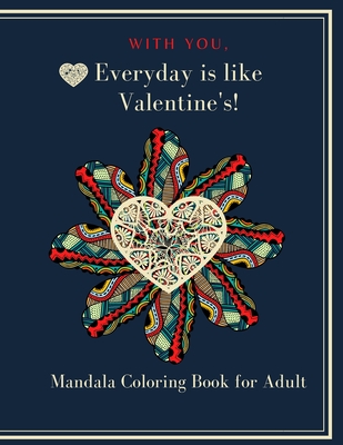 With You, Everyday is like Valentine's!: Heart Mandala Coloring book for adult and teen 8.5x11 100 p. A valentine's day coloring book containing 50 - Mery Touch