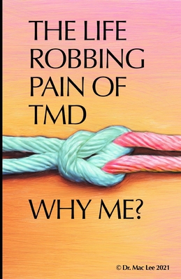 The Life Robbing Pain of TMD; Why Me? - Kimiko-peterson Fieg-peterson