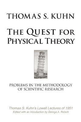 The Quest for Physical Theory: Problems in the Methodology of Scientific Research - George A. Reisch
